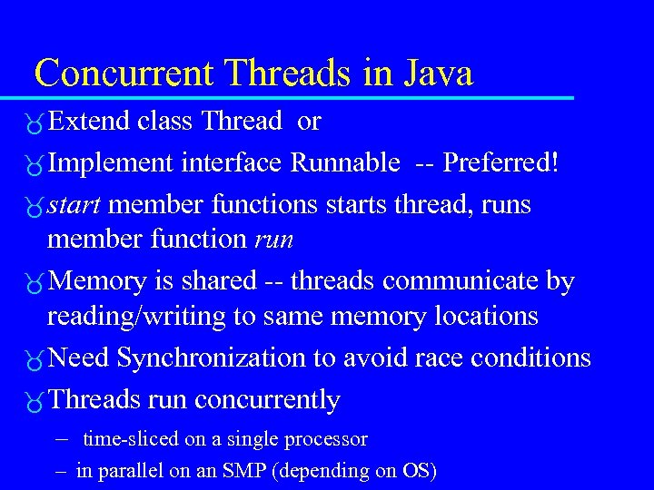 Concurrent Threads in Java Extend class Thread or Implement interface Runnable -- Preferred! start