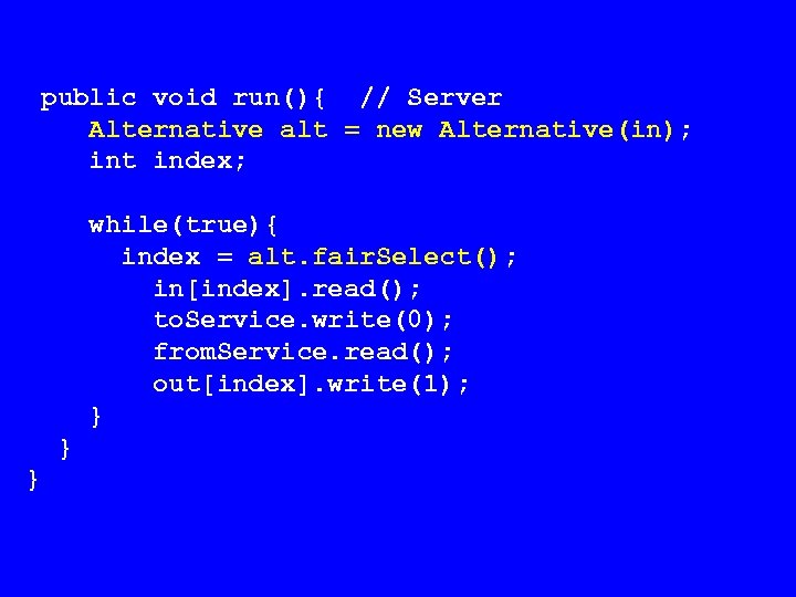 public void run(){ // Server Alternative alt = new Alternative(in); int index; while(true){ index