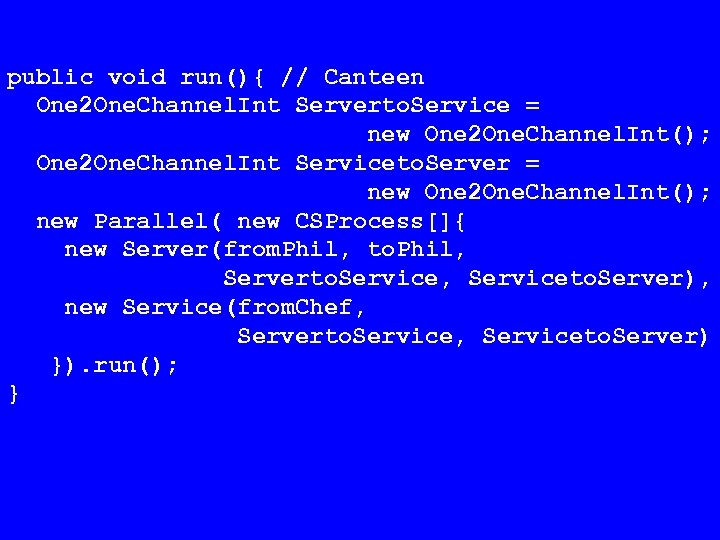 public void run(){ // Canteen One 2 One. Channel. Int Serverto. Service = new