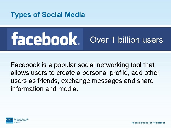 Types of Social Media Over 1 billion users Facebook is a popular social networking