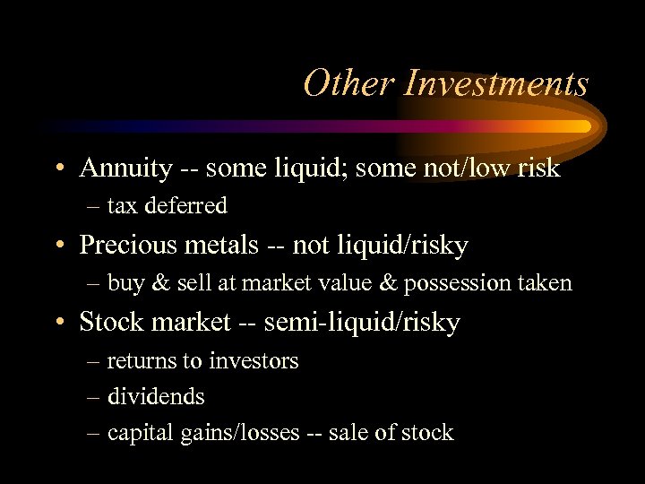Other Investments • Annuity -- some liquid; some not/low risk – tax deferred •