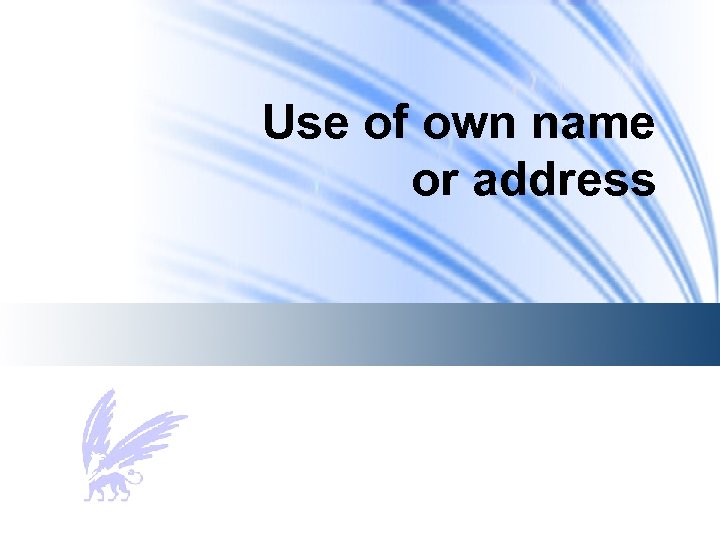 Use of own name or address 