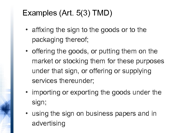 Examples (Art. 5(3) TMD) • affixing the sign to the goods or to the