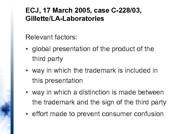ECJ, 17 March 2005, case C-228/03, Gillette/LA-Laboratories Relevant factors: • global presentation of the