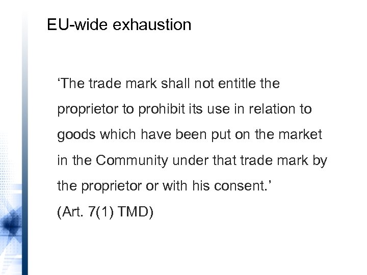 EU-wide exhaustion ‘The trade mark shall not entitle the proprietor to prohibit its use