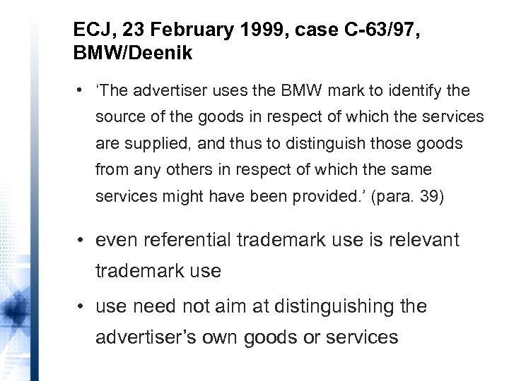 ECJ, 23 February 1999, case C-63/97, BMW/Deenik • ‘The advertiser uses the BMW mark