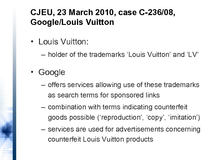 CJEU, 23 March 2010, case C-236/08, Google/Louis Vuitton • Louis Vuitton: – holder of