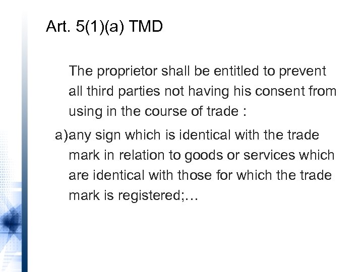 Art. 5(1)(a) TMD The proprietor shall be entitled to prevent all third parties not