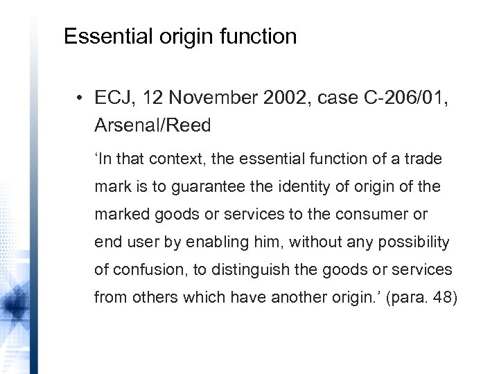 Essential origin function • ECJ, 12 November 2002, case C-206/01, Arsenal/Reed ‘In that context,