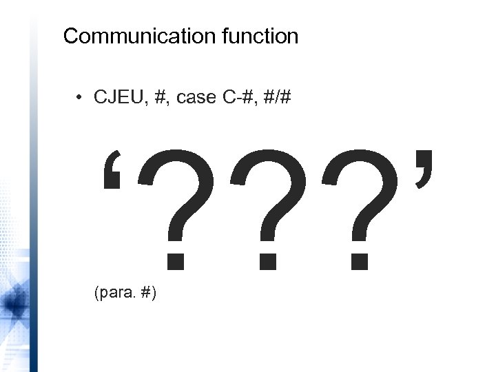 Communication function • CJEU, #, case C-#, #/# ‘? ? ? ’ (para. #)