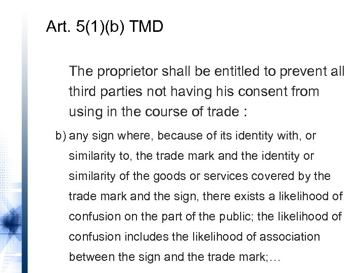Art. 5(1)(b) TMD The proprietor shall be entitled to prevent all third parties not