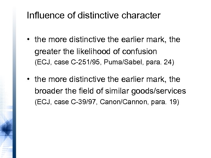 Influence of distinctive character • the more distinctive the earlier mark, the greater the