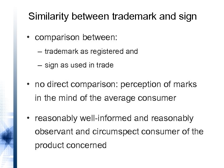 Similarity between trademark and sign • comparison between: – trademark as registered and –