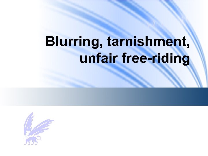 Blurring, tarnishment, unfair free-riding 
