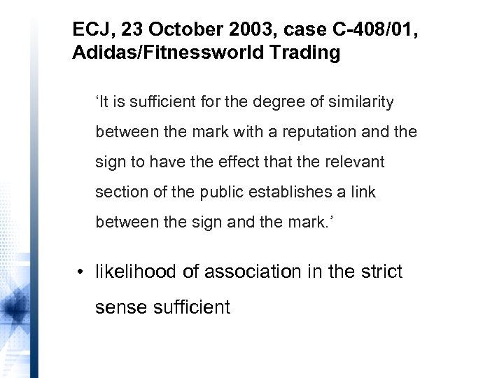 ECJ, 23 October 2003, case C-408/01, Adidas/Fitnessworld Trading ‘It is sufficient for the degree