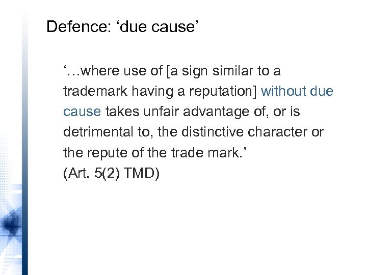 Defence: ‘due cause’ ‘…where use of [a sign similar to a trademark having a