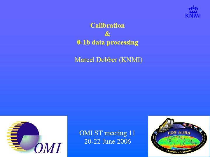 Calibration & 0 -1 b data processing Marcel Dobber (KNMI) OMI ST meeting 11