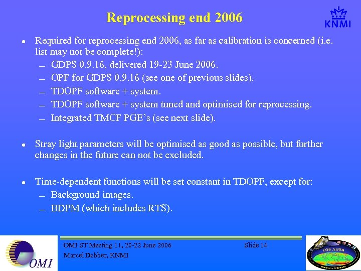 Reprocessing end 2006 l l l Required for reprocessing end 2006, as far as