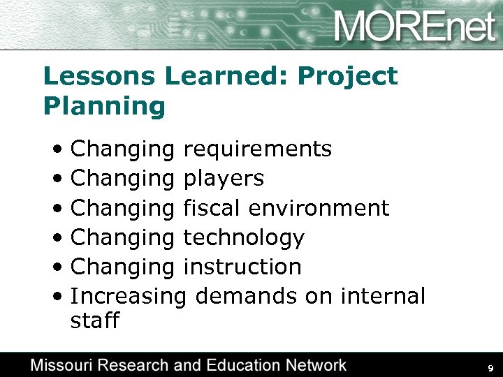 Lessons Learned: Project Planning • Changing requirements • Changing players • Changing fiscal environment
