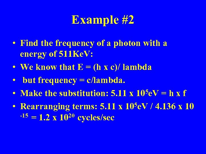 Example #2 • Find the frequency of a photon with a energy of 511