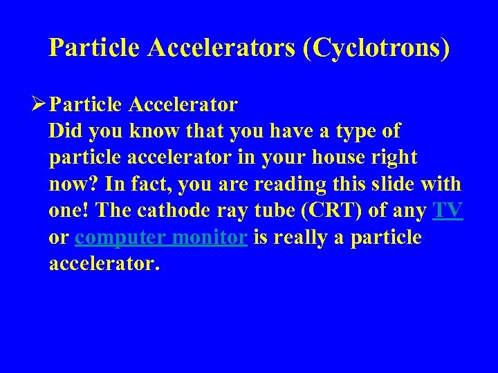 Particle Accelerators (Cyclotrons) Ø Particle Accelerator Did you know that you have a type