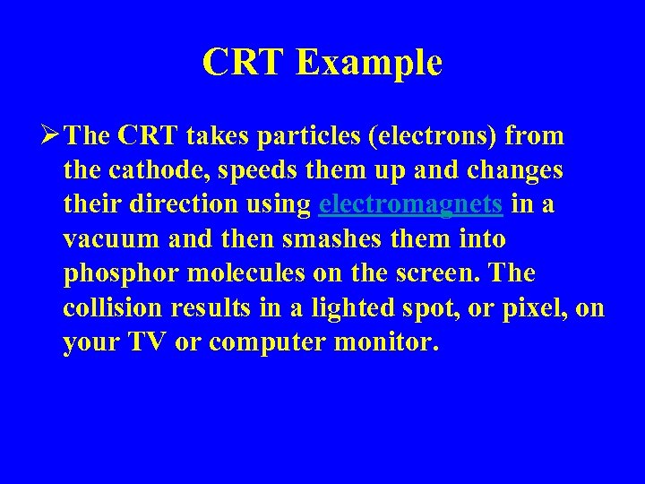 CRT Example Ø The CRT takes particles (electrons) from the cathode, speeds them up