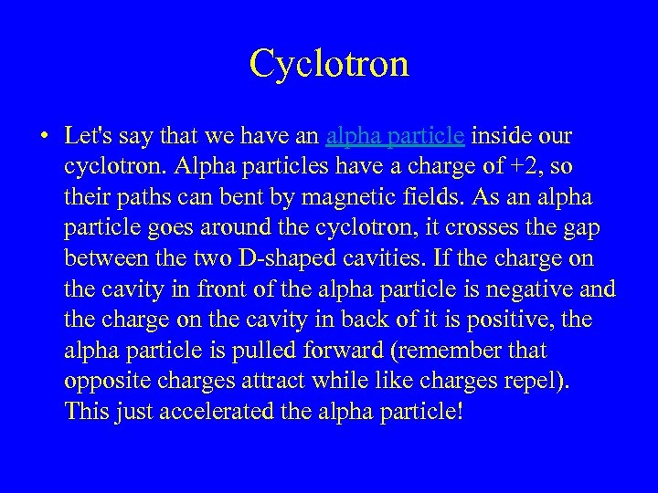 Cyclotron • Let's say that we have an alpha particle inside our cyclotron. Alpha