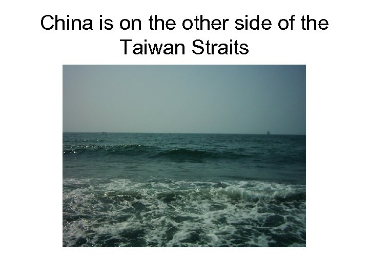 China is on the other side of the Taiwan Straits 