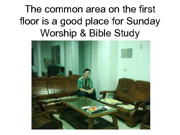 The common area on the first floor is a good place for Sunday Worship