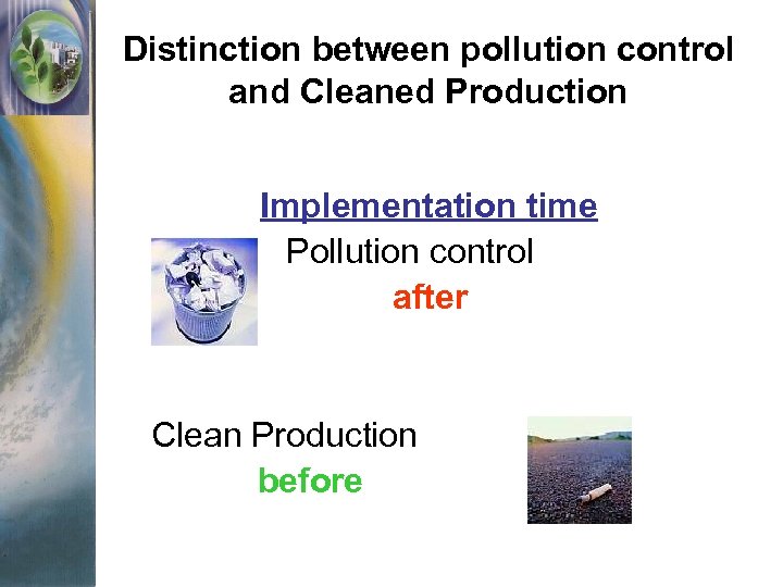 Distinction between pollution control and Cleaned Production Implementation time Pollution control after Clean Production