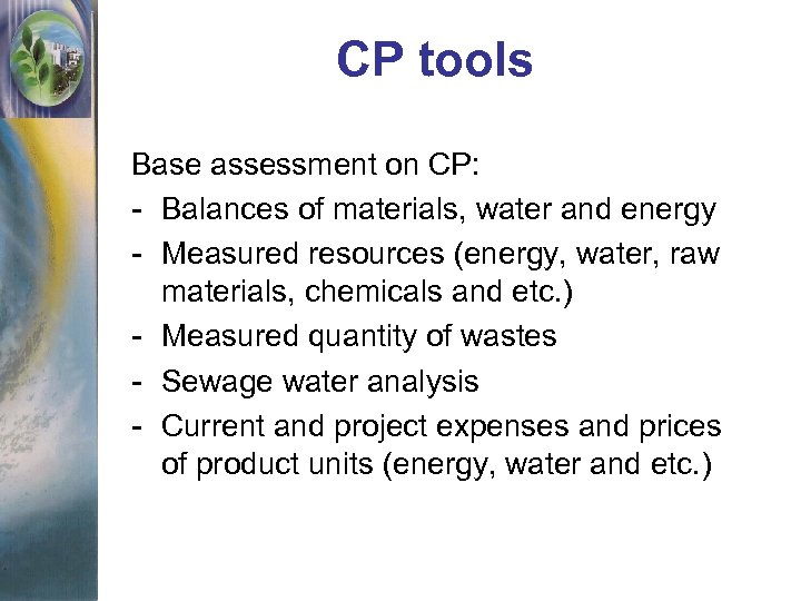 CP tools Base assessment on CP: - Balances of materials, water and energy -