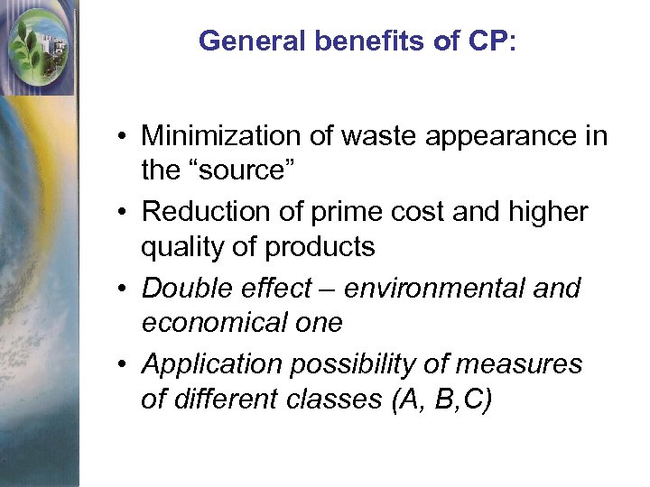 General benefits of CP: • Minimization of waste appearance in the “source” • Reduction