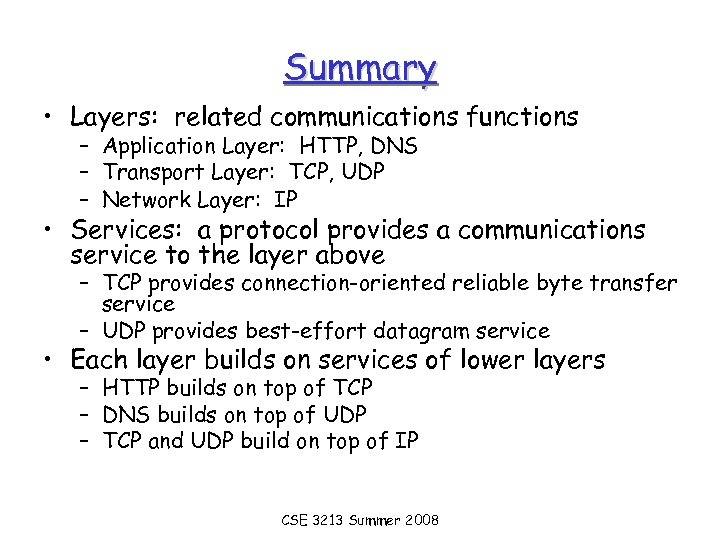 Summary • Layers: related communications functions – Application Layer: HTTP, DNS – Transport Layer: