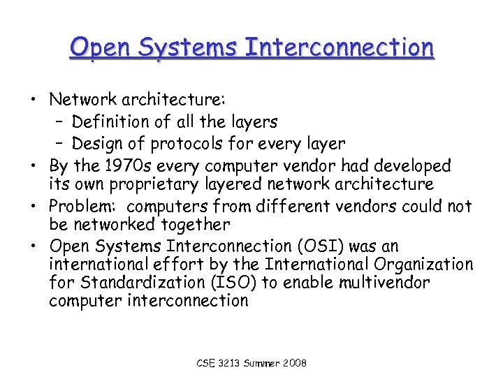 Open Systems Interconnection • Network architecture: – Definition of all the layers – Design