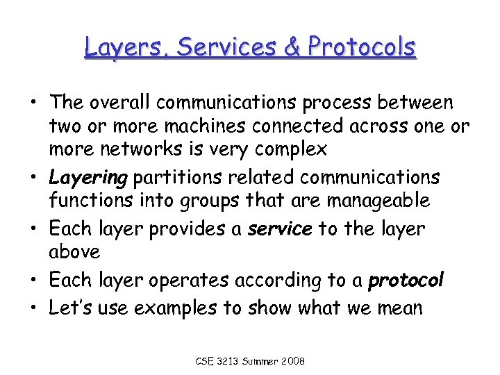 Layers, Services & Protocols • The overall communications process between two or more machines
