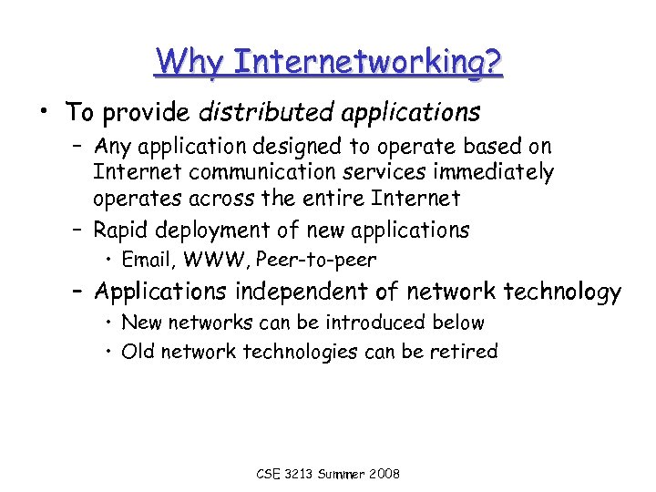 Why Internetworking? • To provide distributed applications – Any application designed to operate based