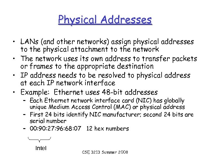 Physical Addresses • LANs (and other networks) assign physical addresses to the physical attachment