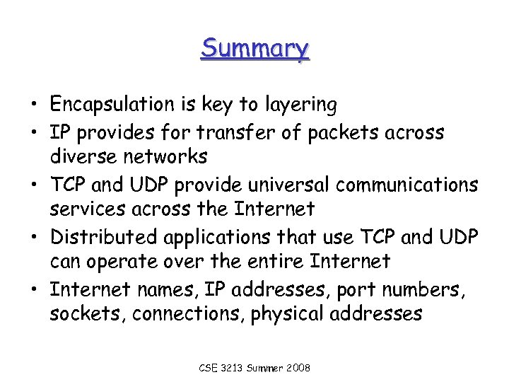 Summary • Encapsulation is key to layering • IP provides for transfer of packets