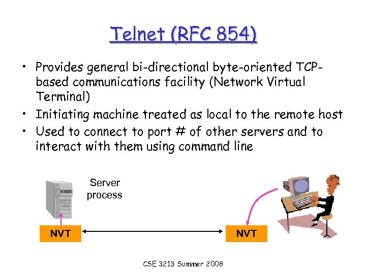 Telnet (RFC 854) • Provides general bi-directional byte-oriented TCPbased communications facility (Network Virtual Terminal)