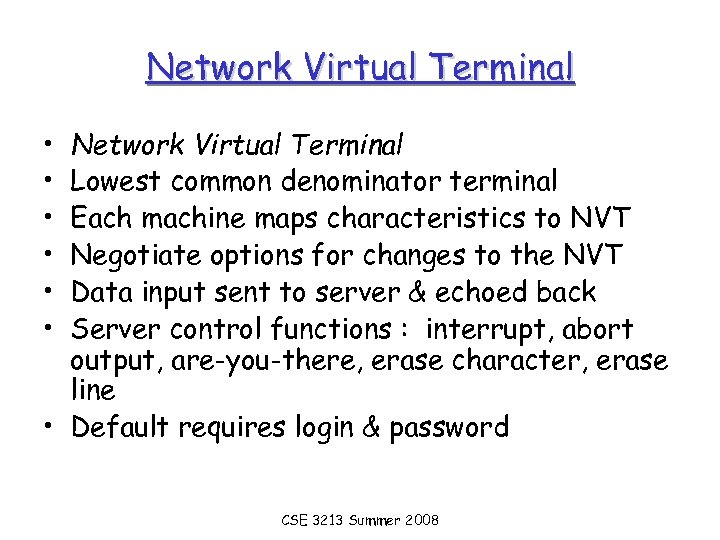 Network Virtual Terminal • • • Network Virtual Terminal Lowest common denominator terminal Each
