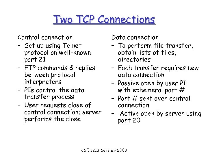 Two TCP Connections Control connection – Set up using Telnet protocol on well-known port