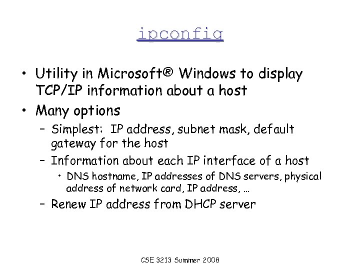 ipconfig • Utility in Microsoft® Windows to display TCP/IP information about a host •