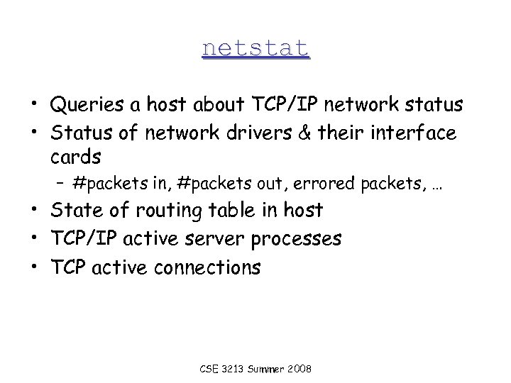 netstat • Queries a host about TCP/IP network status • Status of network drivers