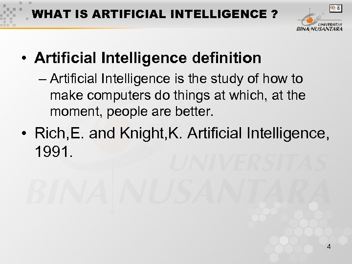 WHAT IS ARTIFICIAL INTELLIGENCE ? • Artificial Intelligence definition – Artificial Intelligence is the