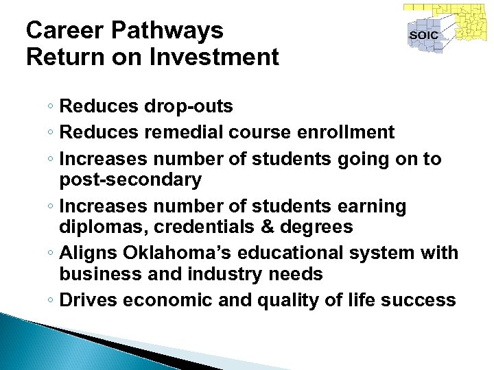 Career Pathways Return on Investment ◦ Reduces drop-outs ◦ Reduces remedial course enrollment ◦