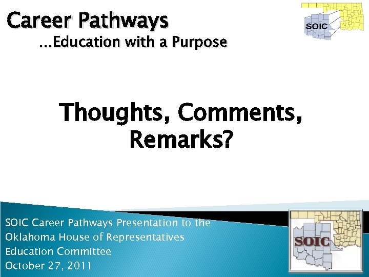 Career Pathways …Education with a Purpose Thoughts, Comments, Remarks? SOIC Career Pathways Presentation to