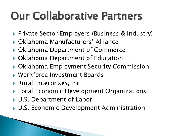 Our Collaborative Partners Private Sector Employers (Business & Industry) Oklahoma Manufacturers’ Alliance Oklahoma Department