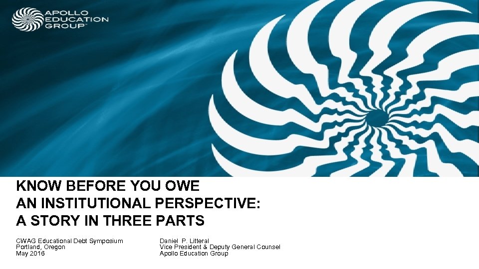 KNOW BEFORE YOU OWE AN INSTITUTIONAL PERSPECTIVE: A STORY IN THREE PARTS CWAG Educational