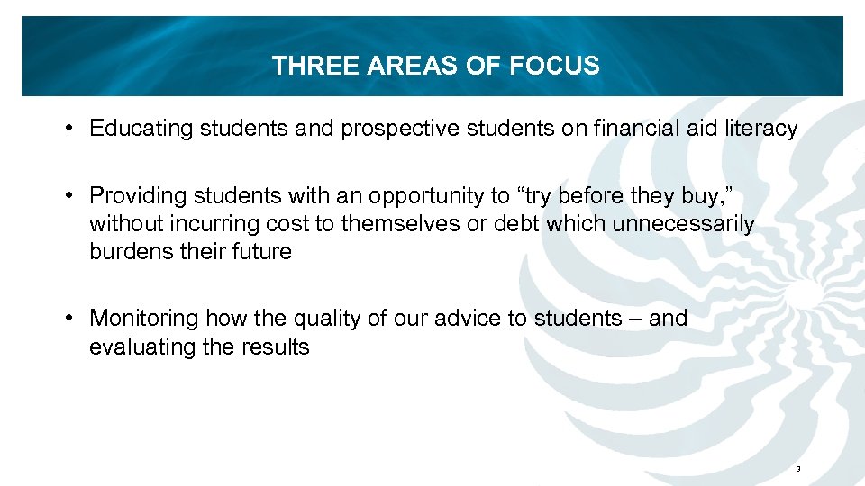 THREE AREAS OF FOCUS • Educating students and prospective students on financial aid literacy