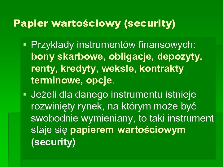 Papier wartościowy (security) § Przykłady instrumentów finansowych: bony skarbowe, obligacje, depozyty, renty, kredyty, weksle,